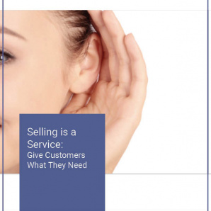 Selling is a Service: Give Customers What They Need selling is a service-sq